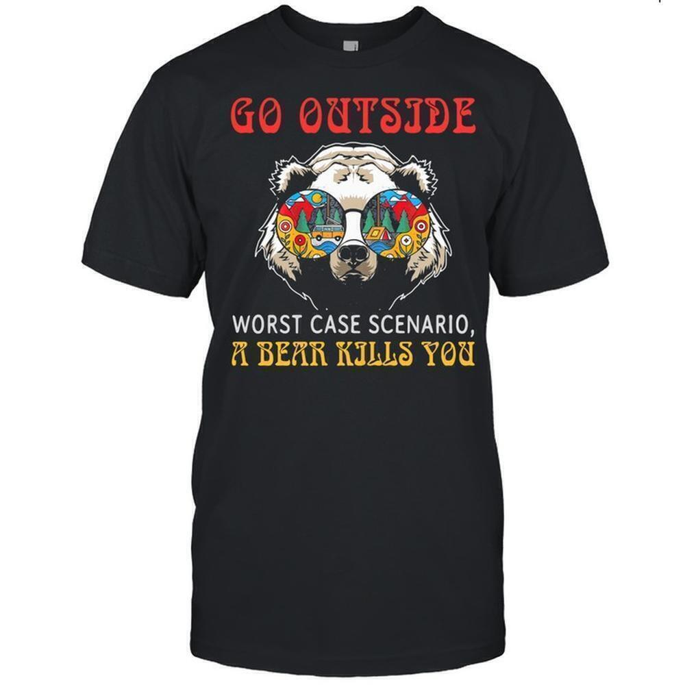 Go Outside Worst Case Scenario A Bear Kills You Shirt